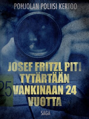 cover image of Josef Fritzl piti tytärtään vankinaan 24 vuotta